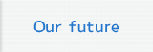 Our future